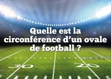 Quelle est la circonférence d’un ovale de football ?